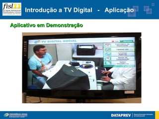 Introdução a TV Digital - Aplicação

Aplicativo em Demonstração
 