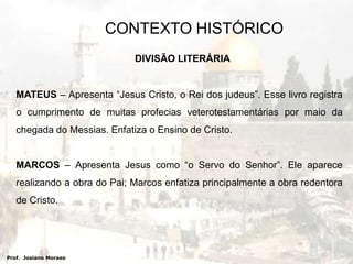 CONTEXTO HISTÓRICOMUNDO RELIGIOSO EM ROMAAnimismo – religião primitiva de Roma – cultura a natureza.Culto ao Imperador – recebiam nomes de deuses e era considerado como uma divindade. Augusto: “Sublime” ou “Venerado”.Religiões místicas – adoração a mortos.Ocultismo – magia, feitiçaria e demônios. Prof.  Josiano Moraes