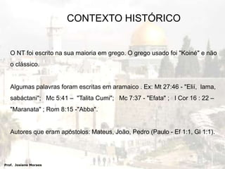 CONTEXTO HISTÓRICODIVISÃO DO NOVO TESTAMENTO - SEGUNDO A ORDEM NA BÍBLIA : Prof.  Josiano Moraes