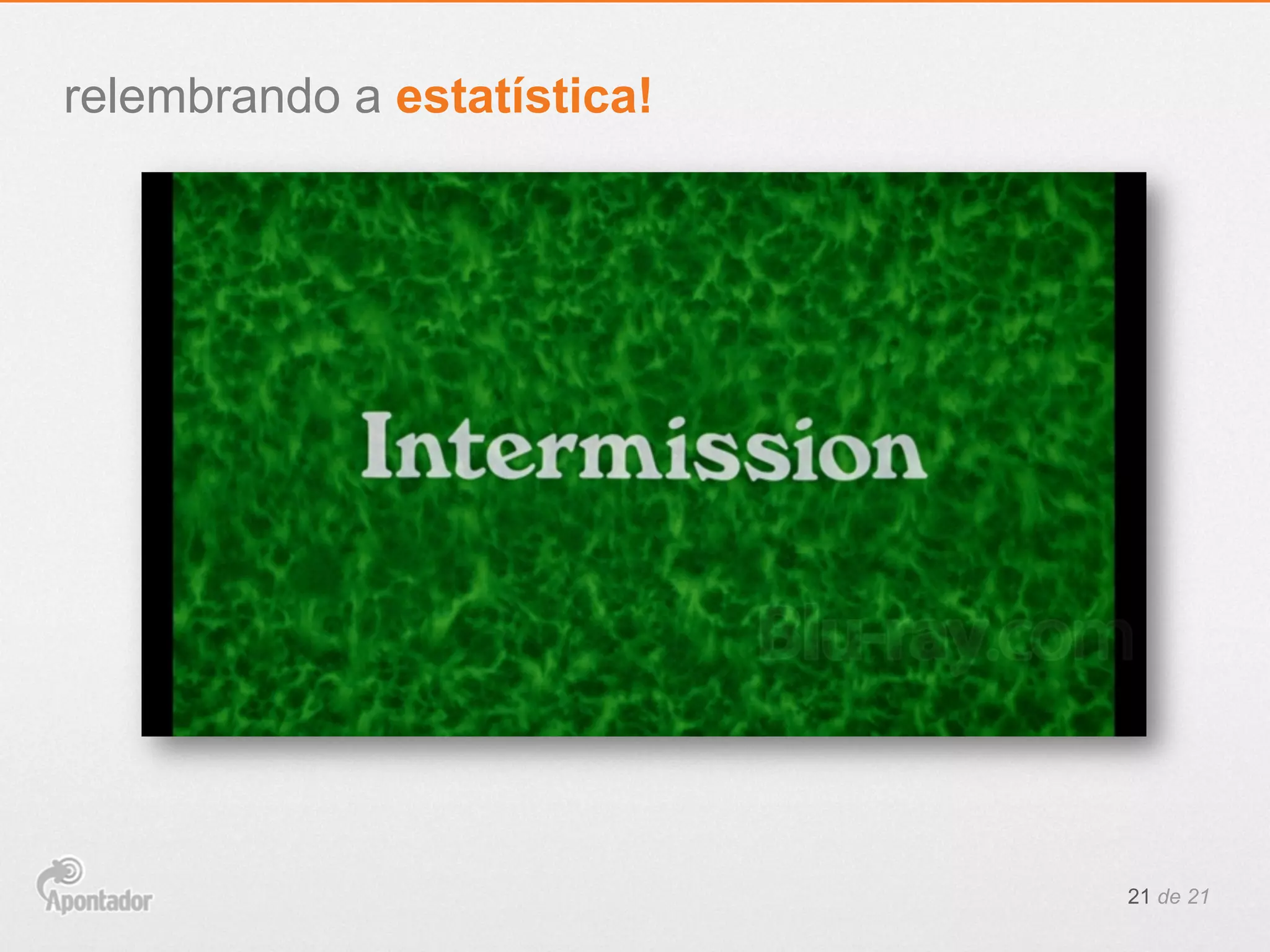 21 de 21
relembrando a estatística!
 