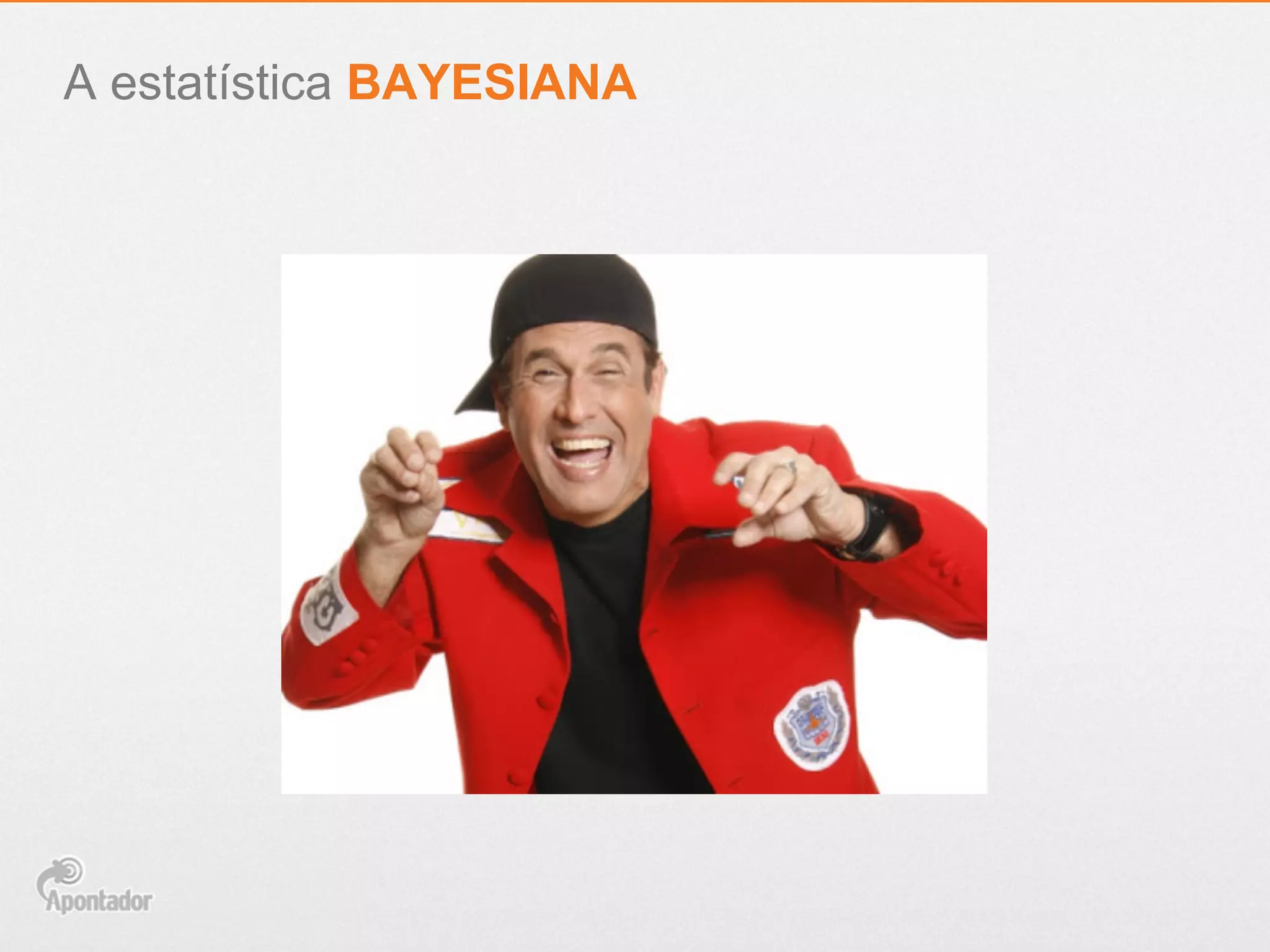 A estatística BAYESIANA
`
Filho, Filho Filho, Filha
Filha, Filho Filha, Filha
 