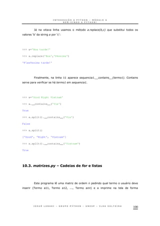 100
`" & 2 6 *
S*T ST
>>> a='Boa tarde!'
>>> a.replace('Boa','Péssima')
'Pxe9ssima tarde!'
J ! & >> % : !! !!2 :6
&" : % :
>>> a='Good Night Vietnam'
>>> a.__contains__('Vie')
True
>>> a.split().__contains__('Vie')
False
>>> a.split()
['Good', 'Night', 'Vietnam']
>>> a.split().__contains__('Vietnam')
True
56C9C S#( .# ( =. "#
O "
' >>! >A! ! +
 