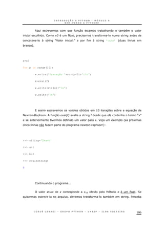 106
30 * & *
& +; ! .
.  MF N  'nn' ' &
* +
x=x0
for p in range(10):
w.write('Iteração '+str(p+1)+':n')
x=eval(f)
w.write(str(x)+'n')
w.write('n')
* >H 37 * 30
< - .6 & 30 2#6 & M1N
1 F ) 1 ' 1
& 0 O - . & 9+
>>> string='2+a+b'
>>> a=1
>>> b=5
>>> eval(string)
8
+ 1>H * 2
. ! . * $ *
 