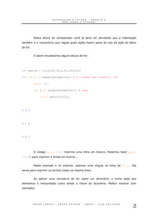 38
< )" * 30
* 37 O 30 *
#
*
>>> matriz = ((1,0,0),(0,1,0),(0,0,1))
>>> for i in range(len(matriz)): # é o mesmo que range(3), ok?
print 'n'
for j in range(len(matriz)): # idem
print matriz[i][j],
1 0 0
0 1 0
0 0 1
print 'n' & * $ O print
'n'*k , & *
< 1 ! 8 & print
&
# * " !
& " &
1
 