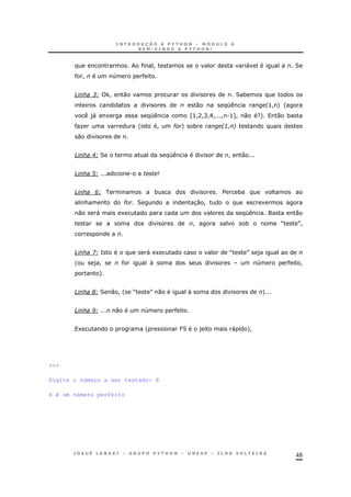 48
! " 2
! 4
D 3H ,! 0 2 *
0 K '>! + '
)" 1 K Z>!A!C!E! ! .>[! 0 ?+ 0 *
O ' ! # + * 2: 6
0
D IH2 K ! 0
D AH . 9
D 5H * $ *
& # 2 30 !
0 " 1 K 0
! * M N!
D 8H= " 1 M N )
' )!  4 !
+
D JH2 0 ! ' M N 0  +
D KH 0 4
1 ' J@ ) " +!
>>>
Digite o número a ser testado: 6
6 é um número perfeito
 