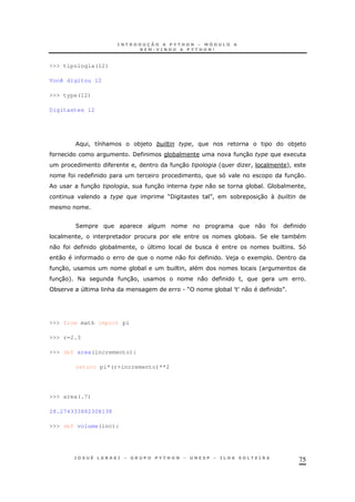 75
>>> tipologia(12)
Você digitou 12
>>> type(12)
Digitastes 12
! 8& *) ! *)
/ * 30 1
! 30 ' O ! +!
! 30
30 ! 30 0 * # * !
M/ N! * 30 
2 0
! * 2 *
0 * ! 4 * * 2
0 0 F ) 1 /
30 ! * * ! '
30 + < 30 ! 0 !
* 4 & . M * cc 0 N
>>> from math import pi
>>> r=2.3
>>> def area(incremento):
return pi*(r+incremento)**2
>>> area(.7)
28.274333882308138
>>> def volume(inc):
 