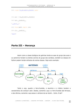 25
>>> class So_Acredito_Vendo: pass
>>> sav = So_Acredito_Vendo()
>>> sav.__module__
'__main__'
>>> from math import sin
>>> sin.__module__
'math'
! ! "!
* & &
& & 8 ! *
$%& & * J ) 1
3! . ! 8 : &
8 K / ! 3 . 0 !
4 ! 3 * 4 8G
 