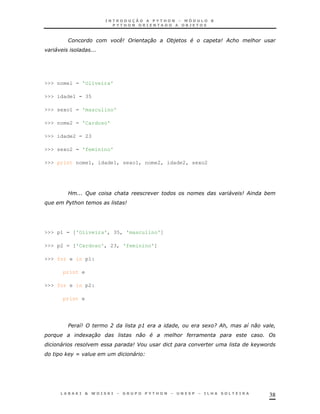 38
1 . # ;
4 '''
>>> nome1 = 'Oliveira'
>>> idade1 = 35
>>> sexo1 = 'masculino'
>>> nome2 = 'Cardoso'
>>> idade2 = 23
>>> sexo2 = 'feminino'
>>> print nome1, idade1, sexo1, nome2, idade2, sexo2
E '''( 4 ;
$
>>> p1 = ['Oliveira', 35, 'masculino']
>>> p2 = ['Cardoso', 23, 'feminino']
>>> for e in p1:
print e
>>> for e in p2:
print e
7 ? 3 + /; 7
$ + # " '
4 - H
I 4 B
 
