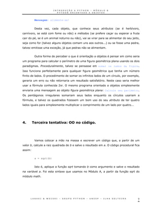 7
Mensagem: alimente-se!
/ K! *) ! & ' & *8 !
8 ! " 0 + # ' 3
! 0 +! ) !
) ' K *) + !
K 1 30 !)" 0
* 30 *)
8
! K somar os lados da figura
= & 4
8 ! 1 !
0 < &
& Aπ *)
*) " # Calcule seu perímetro
" 8
! K K *
0A - ,! !,<!3 $-D&,C$A
J 0 !
! K
a = sqrt(b)
= ! 30 $
" P 1 ! 30
 