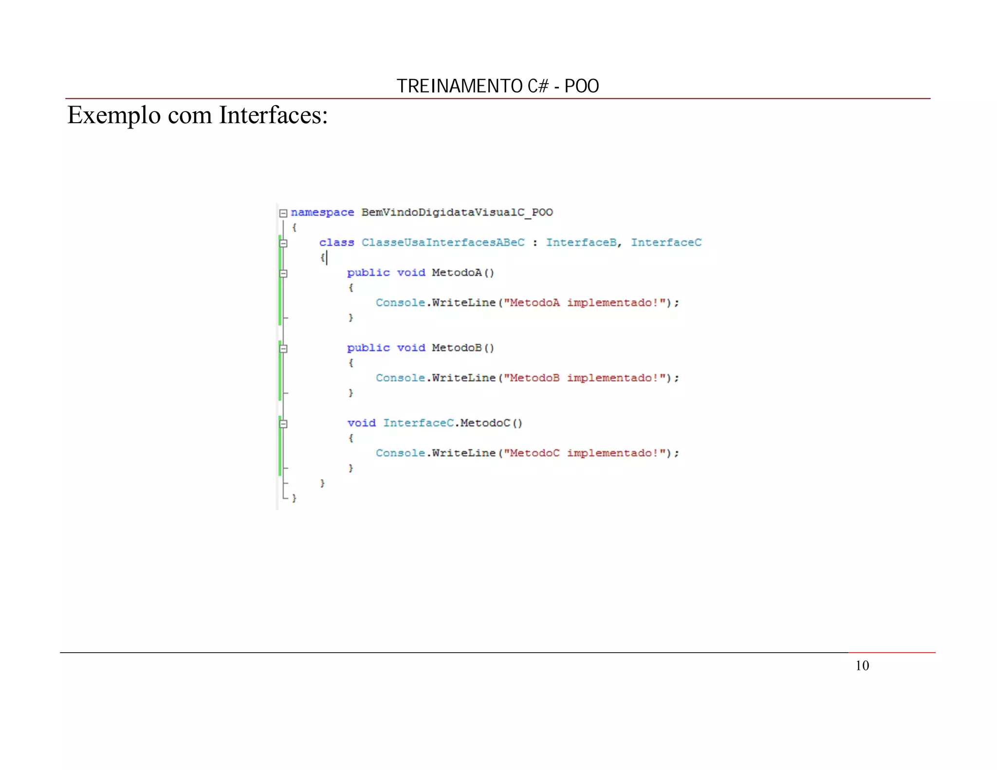 TREINAMENTO C# - POO

Exemplo com Interfaces:

10

 