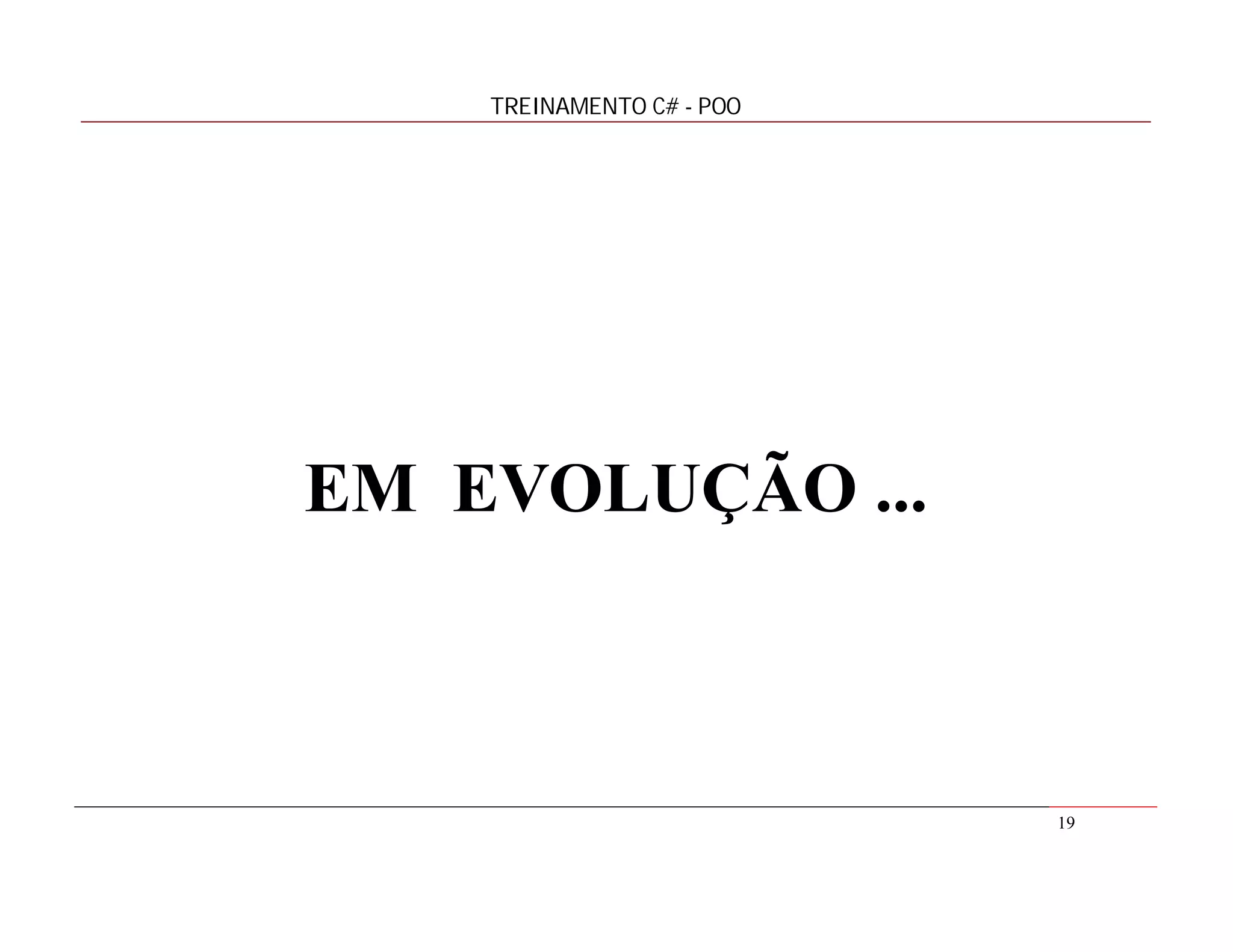 TREINAMENTO C# - POO

EM EVOLUÇÃO ...

19

 