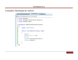 TREINAMENTO C#

Comandos: Declaração de variável

19

 