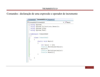 TREINAMENTO C#

Comandos : declaração de uma expressão e operador de incremento

21

 