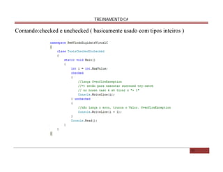 TREINAMENTO C#

Comando:checked e unchecked ( basicamente usado com tipos inteiros )

EM EVOLUÇÃO ...

33

 