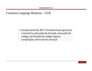 TREINAMENTO C#

Common Language Runtime – CLR

4

 