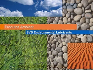Produtos Ambiant
            SVB Environmental Lubricants
 