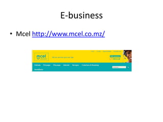 E-business
• Mcel http://www.mcel.co.mz/

 