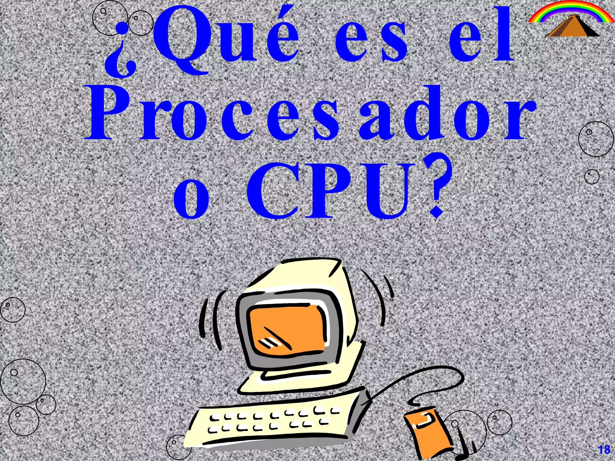¿Qué es el Procesador  o CPU? 18 