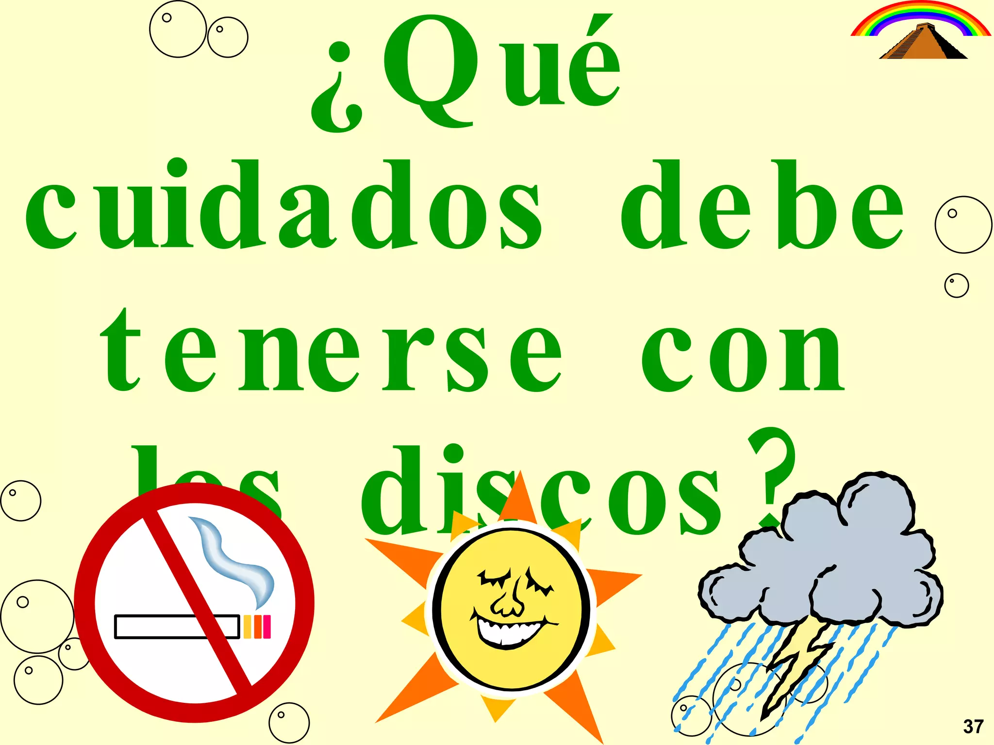 37 ¿Qué cuidados debe tenerse con los discos? 