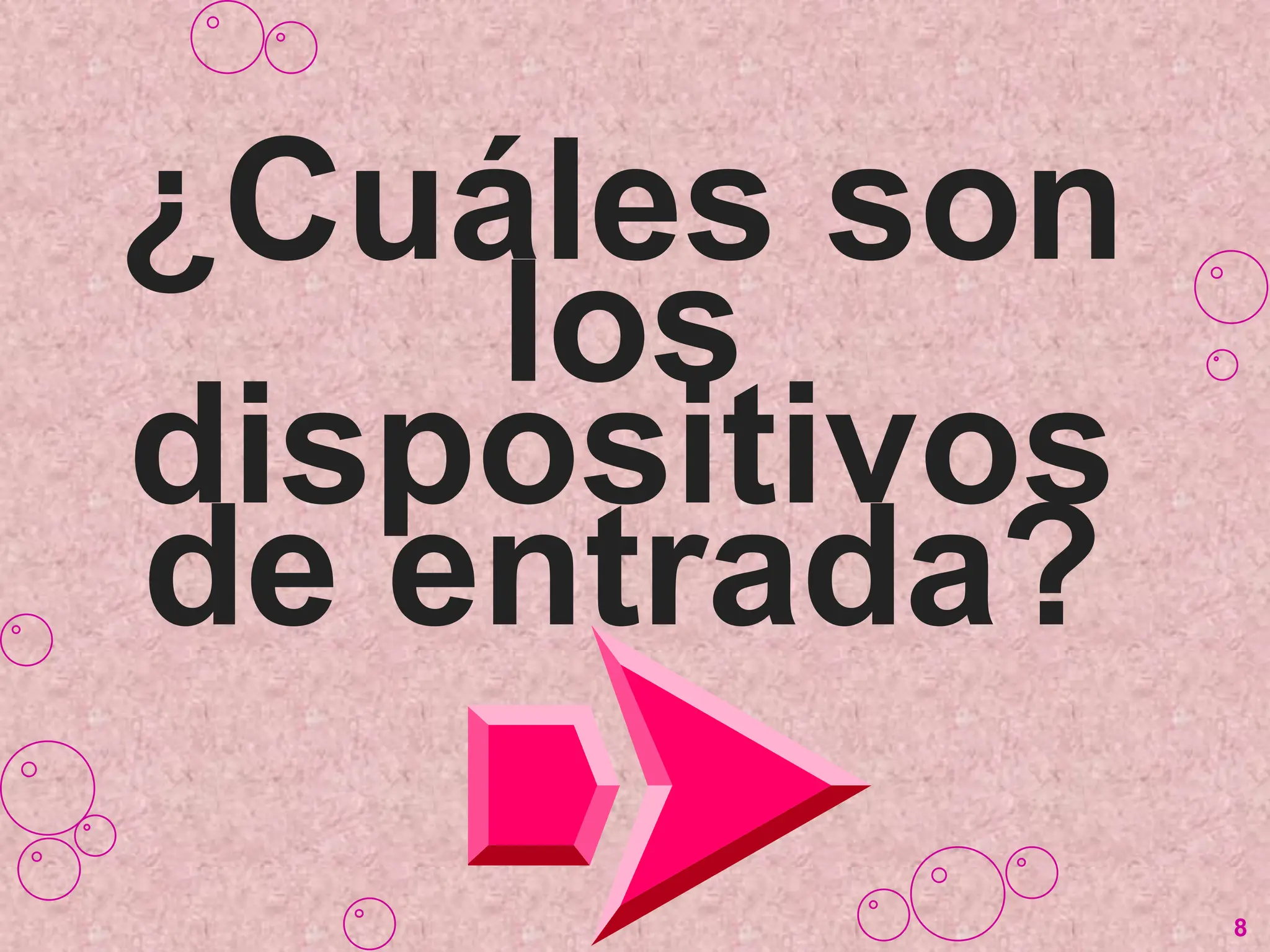 ¿Cuáles son
los
dispositivos
de entrada?
8
 