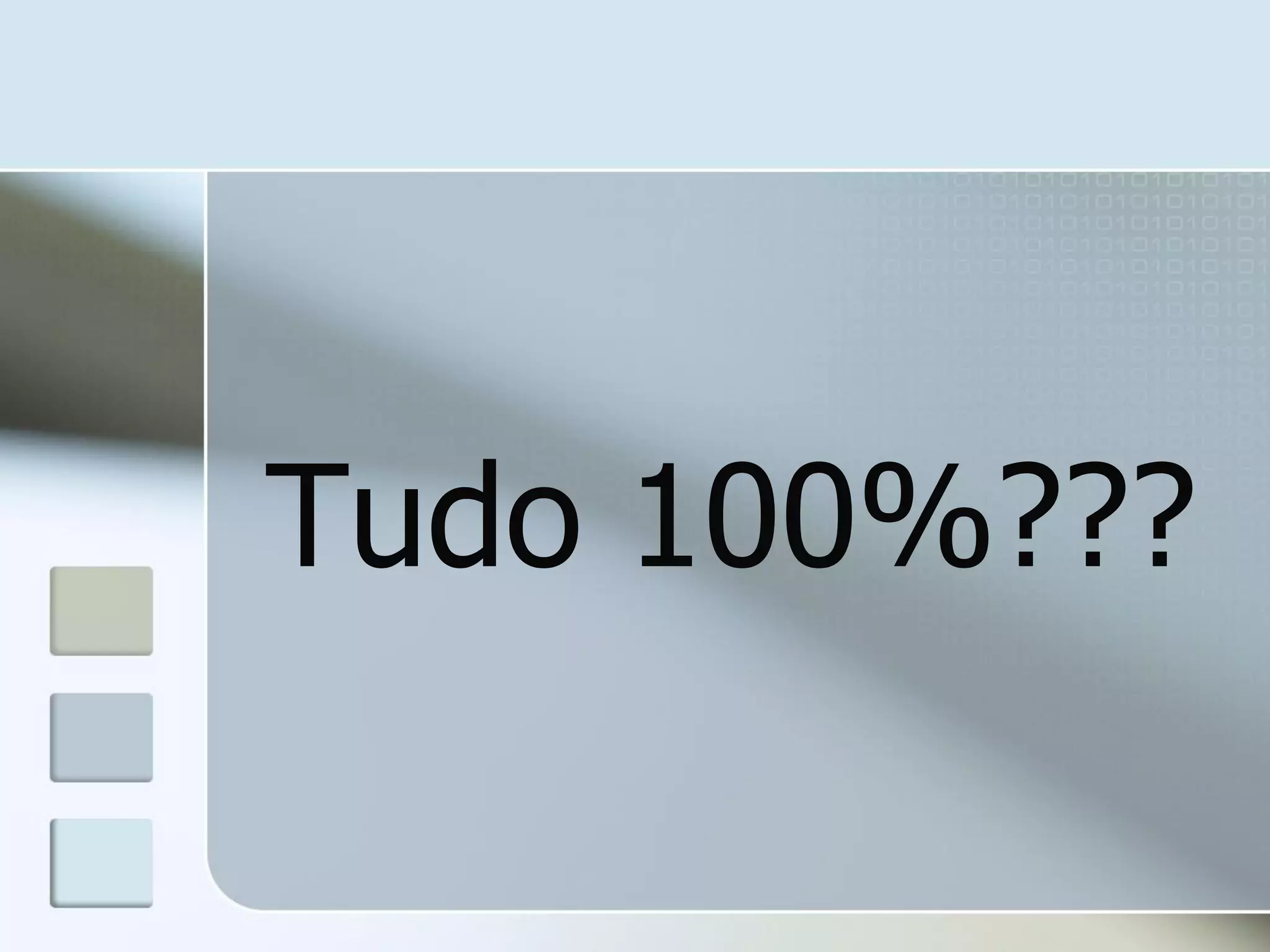 Tudo 100%???

 