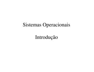 Sistemas Operacionais

     Introdução
 
