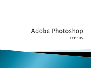 Adobe Photoshop COS505 
