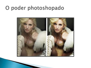 O poder photoshopado