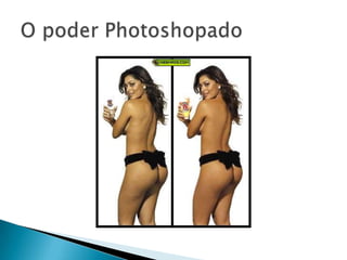 O poder Photoshopado