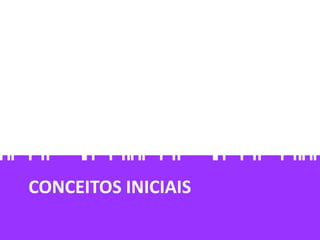 CONCEITOS INICIAIS
 
