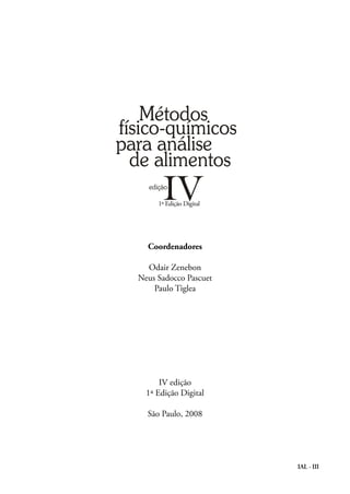 IAL - III
Coordenadores
Odair Zenebon
Neus Sadocco Pascuet
Paulo Tiglea
IV edição
1ª Edição Digital
São Paulo, 2008
	
1ª Edição Digital
 