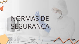 NORMAS DE
SEGURANÇA
 