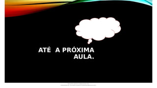 ATÉ A PRÓXIMA
AULA.
Document shared on www.docsity.com
Downloaded by: luiz-neide-cerqueira-8 (dudulmac@hotmail.com)
 