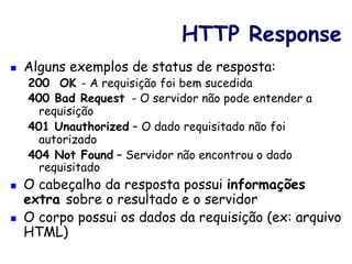 Servidores web 
n Distribuem páginas estáticas 
n Acha a página procurada 
e a devolve examente 
como ela está no servidor 
n E se precisarmos de algo dinâmico??? 
 
