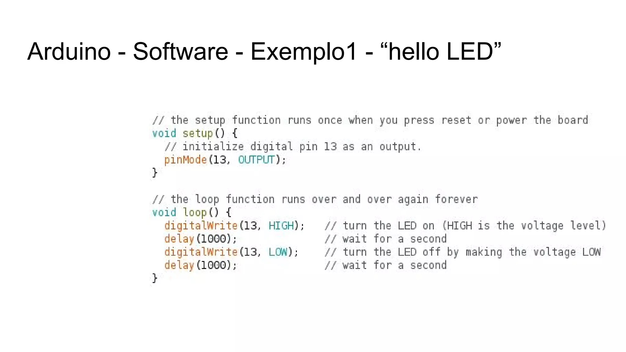 Arduino - Software - Exemplo1 - “hello LED”
 