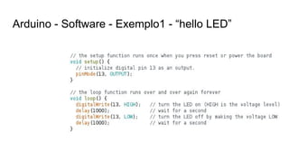 Arduino - Software - Exemplo1 - “hello LED”
 