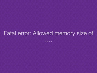 Fatal error: Allowed memory size of
….
 