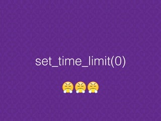 set_time_limit(0)
😤😤😤
 