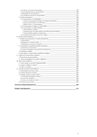 5
a) O direito, visto pelos jusnaturalistas_____________________________________________ 136
b) Teses fundamentais do jusnaturalismo __________________________________________ 136
c) Pluralidade de jusnaturalismos_________________________________________________ 137
d) O problema essencial do jusnaturalismo _________________________________________ 137
2. Teorias jusnaturalistas ____________________________________________________ 138
a) O jusnaturalismo na Antigüidade_______________________________________________ 138
1. Grécia: jusnaturalismo teológico na Antígona de Sófocles__________________________ 139
2. Grécia: jusnaturalismo em Aristóteles_________________________________________ 140
3. Roma: Cícero e o jusnaturalismo ____________________________________________ 140
b) O jusnaturalismo teológico na Idade Média_______________________________________ 141
c) O jusnaturalismo na Idade Moderna ____________________________________________ 141
1. Jusnaturalismo teológico __________________________________________________ 141
2. Transição para um jusnaturalismo racionalista (jusracionalismo) _____________________ 142
3. Teorias jurídicas ligadas ao iluminismo ________________________________________ 143
d) A cristalização do direito natural nos códigos _____________________________________ 145
B - POSITIVISMO JURÍDICO___________________________________________________ 146
1. Declínio do jusnaturalismo e ascensão do positivismo_________________________________ 146
a) Historicismo ______________________________________________________________ 146
b) Mudanças no contexto social _________________________________________________ 148
c) Mudanças na estrutura econômica ______________________________________________ 148
2. Características do positivismo jurídico normativista__________________________________ 149
a) Positivismo e democracia ____________________________________________________ 150
b) Aspectos ideológicos do positivismo normativista__________________________________ 151
3. Positivismo sociológico_____________________________________________________ 152
4. Hans Kelsen e a reação contra o positivismo sociológico _______________________________ 152
C - CRISE DO POSITIVISMO JURÍDICO ___________________________________________ 153
1. Renascimento do jusnaturalismo ______________________________________________ 154
2. A busca do equilíbrio entre zetética e dogmática____________________________________ 156
D - REALISMO JURÍDICO ____________________________________________________ 157
1. Crítica realista ao conceito de obrigação jurídica ____________________________________ 158
2. A quem se dirigem as normas?_______________________________________________ 159
3. Críticas ao realismo ______________________________________________________ 160
E - TEORIAS CRÍTICAS DO DIREITO ____________________________________________ 161
1. Caracterização das teorias críticas_____________________________________________ 161
2. O direito alternativo no Brasil _______________________________________________ 162
3. Elementos comuns às teorias críticas ___________________________________________ 163
a) A dimensão ideológica do direito_______________________________________________ 164
b) O conceito de direito _______________________________________________________ 164
c) Críticas ao modelo de ensino__________________________________________________ 166
4. Crítica das teorias críticas __________________________________________________ 167
FONTES BIBLIOGRÁFICAS ________________________________________________ 169
ÍNDICE REMISSIVO ______________________________________________________ 173
 