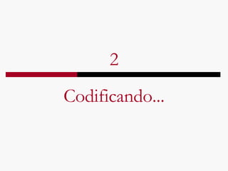 2 Codificando... 