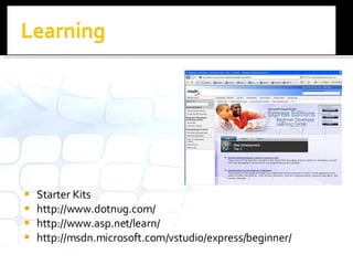 Starter Kits http://www.dotnug.com/ http://www.asp.net/learn/ http://msdn.microsoft.com/vstudio/express/beginner/ 