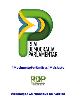 #MovimentoPorUmBrasilMaisJusto
INTRODUÇÃO AO PROGRAMA DO PARTIDO
 