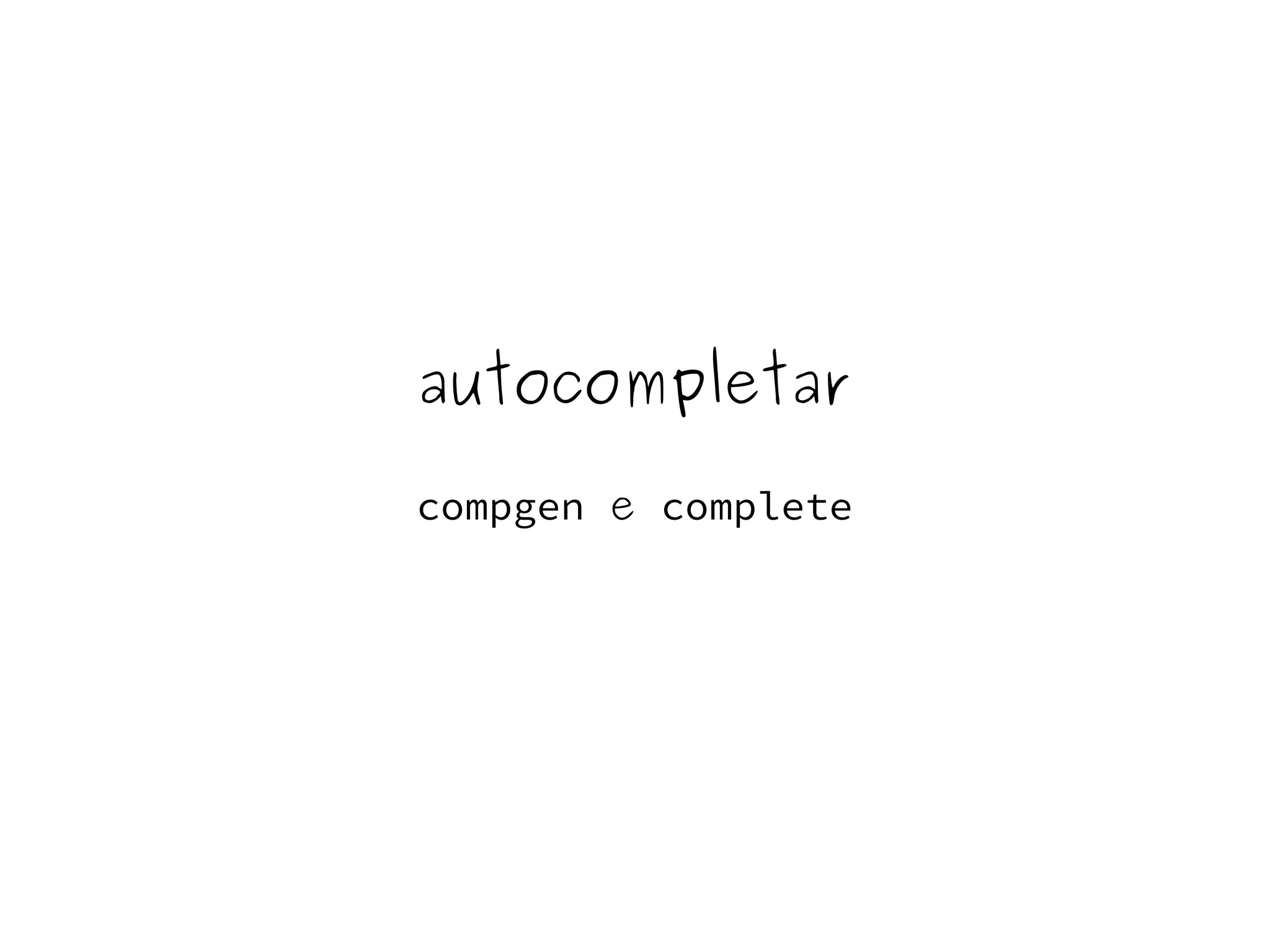 autocompletar 
compgen e complete 
 