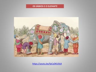 OS SÁBIOS E O ELEFANTE
https://youtu.be/fpCyDKUStj4
 