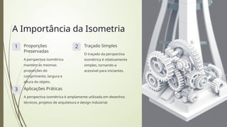 A Importância da Isometria
1 Proporções
Preservadas
A perspectiva isométrica
mantém as mesmas
proporções do
comprimento, largura e
altura do objeto.
2 Traçado Simples
O traçado da perspectiva
isométrica é relativamente
simples, tornando-a
acessível para iniciantes.
3 Aplicações Práticas
A perspectiva isométrica é amplamente utilizada em desenhos
técnicos, projetos de arquitetura e design industrial.
 