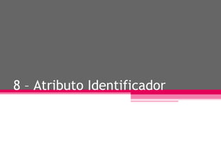 8 – Atributo Identificador 