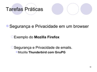 Tarefas Práticas Segurança e Privacidade em um browser Exemplo do  Mozilla Firefox Segurança e Privacidade de emails. Mozilla  Thunderbird com GnuPG 