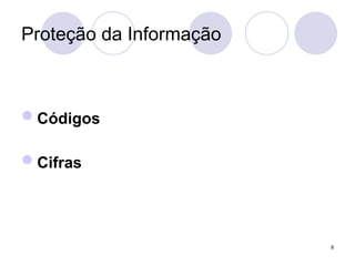 Proteção da Informação
Códigos
Cifras
8
 