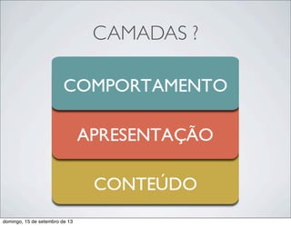 CAMADAS ?
domingo, 15 de setembro de 13
 