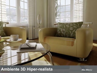 Ambiente 3D Hiper-realista  Aku Sha Li 